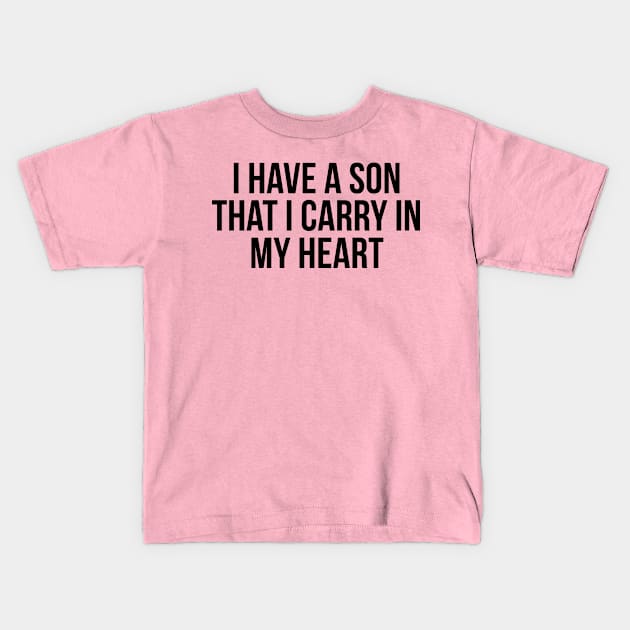 I Have A Son That I Carry In My Heart Kids T-Shirt by TIHONA